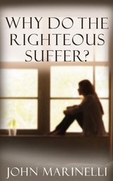 Why Do The Righteous Suffer? -  John Marinelli