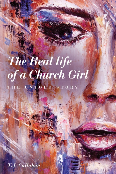 The Real life of a Church Girl, The Untold Story - T.J. Callahan