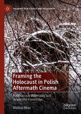 Framing the Holocaust in Polish Aftermath Cinema - Matilda Mroz