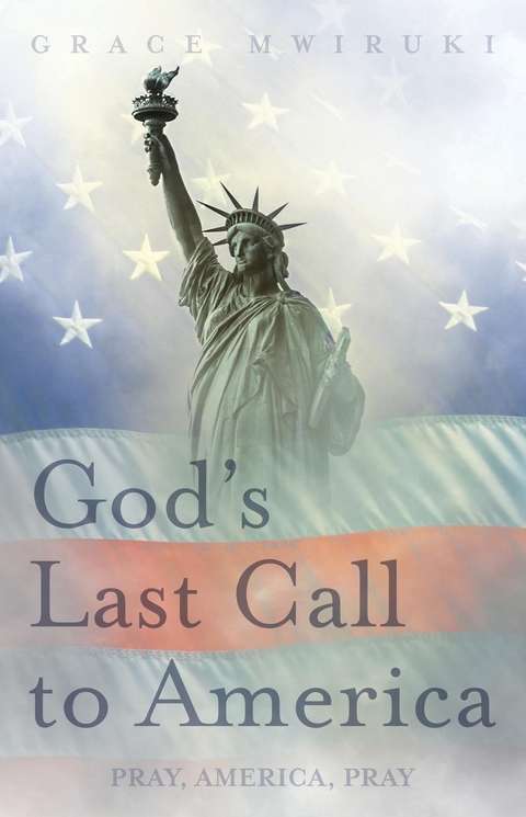 God's Last Call to America -  Grace Mwiruki