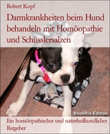 Darmkrankheiten beim Hund behandeln mit Homöopathie und Schüsslersalzen - Robert Kopf