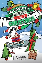 The Completely Useless Guide to Christmas - Martin Pullen