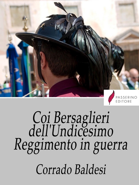 Coi bersaglieri dell'Undicesimo Reggimento in guerra - Corrado Baldesi