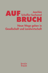 Aufbruch. Neue Wege gehen in Gesellschaft und Landwirtschaft - Joachim Schaffer-Suchomel