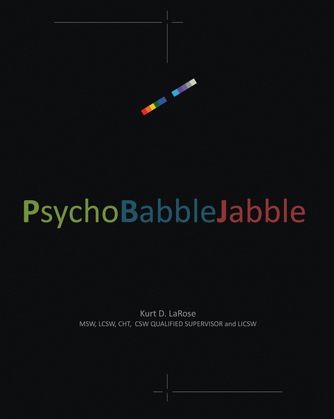 PsychoBabbleJabble -  Kurt D LaRose