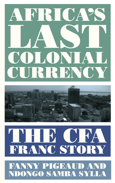 Africa's Last Colonial Currency -  Fanny Pigeaud,  Ndongo Samba Sylla