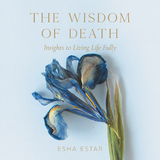 Wisdom of Death -  Esha Estar