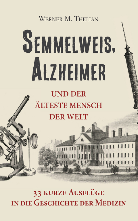 Semmelweis, Alzheimer und der älteste Mensch der Welt - Werner Thelian