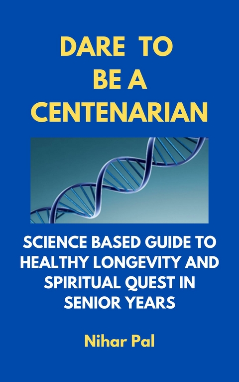 Dare to be a Centenarian -  Nihar Pal