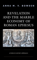 Revelation and the Marble Economy of Roman Ephesus -  Anna M. V. Bowden