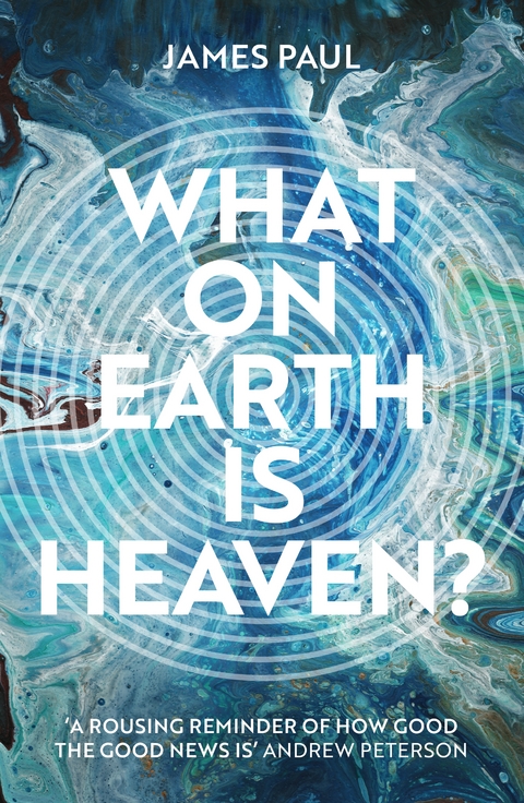 What on Earth is Heaven? - James Paul