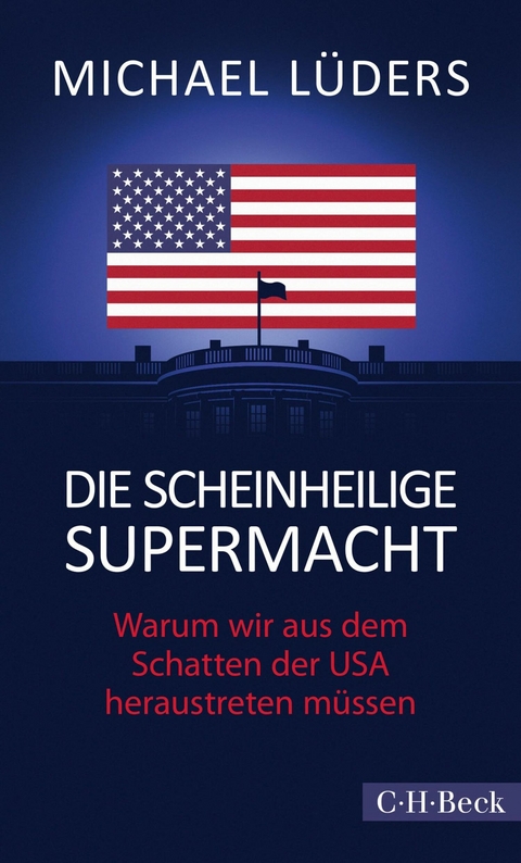 Die scheinheilige Supermacht - Michael Lüders