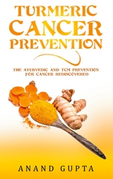 Turmeric Cancer Prevention - Anand Gupta