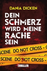 Dein Schmerz wird meine Rache sein - Dania Dicken