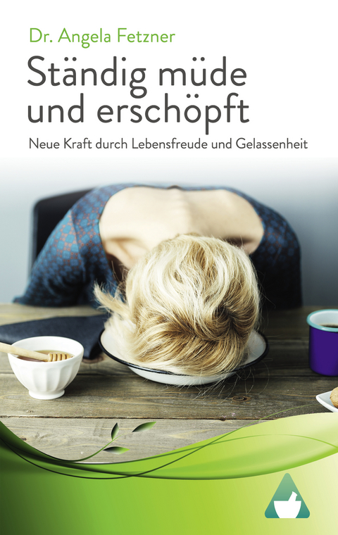 Ständig müde und erschöpft – Neue Kraft durch Lebensfreude und Gelassenheit - Dr. Angela Fetzner