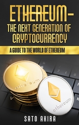 Ethereum  - The Next Generation of Cryptocurrency - Akira Sato