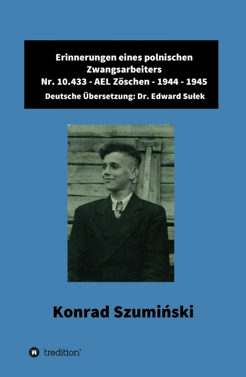 Erinnerungen eines polnischen Zwangsarbeiters - Dr. Edward Sulek, Konrad Szumiński