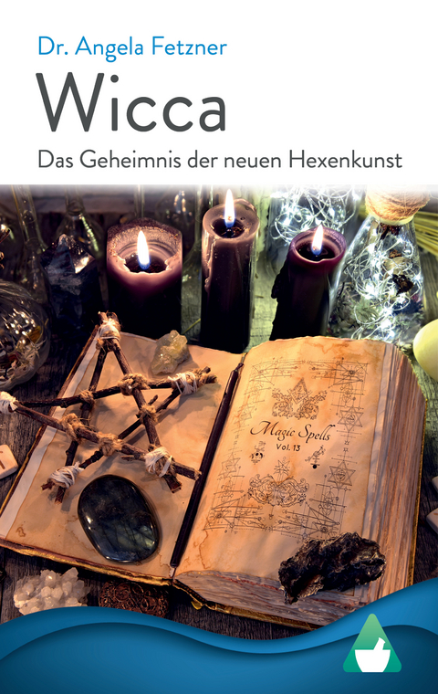 Wicca - Das Geheimnis der neuen Hexenkunst - Dr. Angela Fetzner