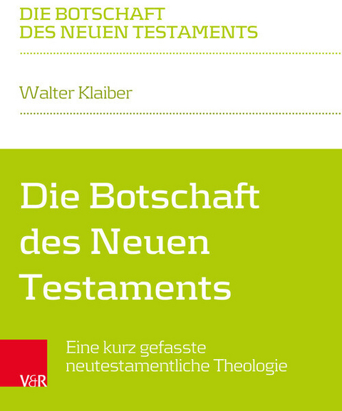 Die Botschaft des Neuen Testaments -  Walter Klaiber