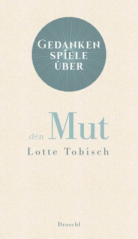 Gedankenspiele über den Mut - Lotte Tobisch