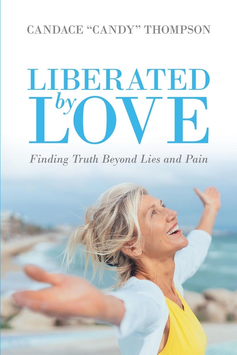 Liberated by Love -  Candace &  quote;  Candy&  quote;  Thompson