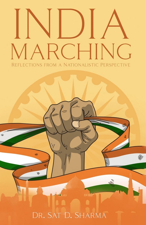 India Marching : Reflections from a Nationalistic Perspective -  Dr. Sat D. Sharma
