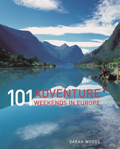 101 Adventure Weekends in Europe -  Sarah Woods