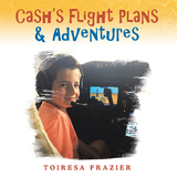 Cash's Flight Plans & Adventures - Toiresa Frazier