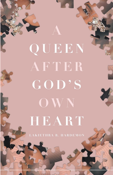 A Queen after God's Own Heart - Lakiethra R Hardemon