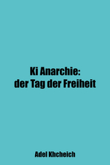 Ki Anarchie: Der Tag der Freiheit - Adel Khcheich