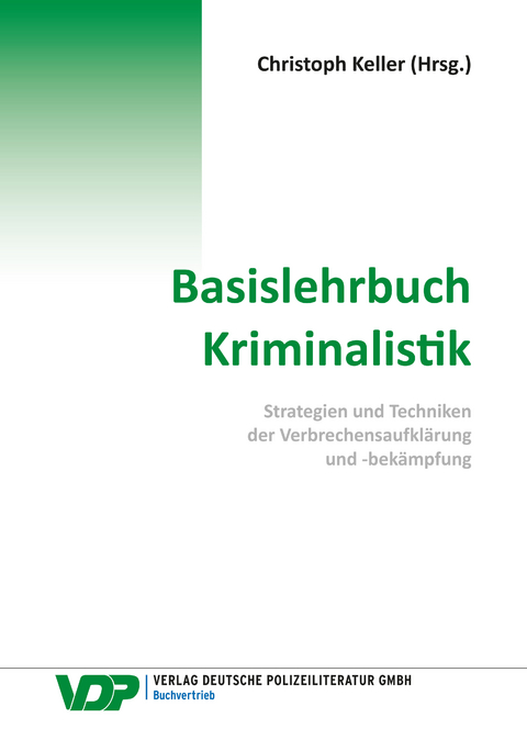 Basislehrbuch Kriminalistik - Christoph Keller, Bijan Nowrousian, Frank Braun, Martin Kirchhoff, Rheinhard Mokros