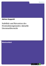 Stabilität und Retention des Frontzahnengstandes. Aktuelle Literaturübersicht - Adrian Koppold