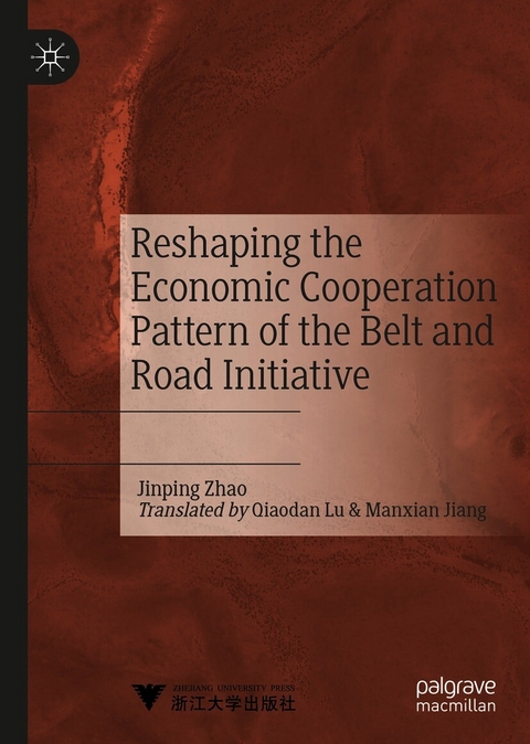 Reshaping the Economic Cooperation Pattern of the Belt and Road Initiative - Jinping Zhao