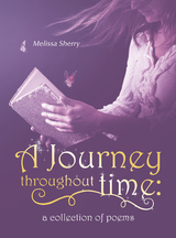 A Journey Throughout Time: a Collection of Poems - Melissa Sherry