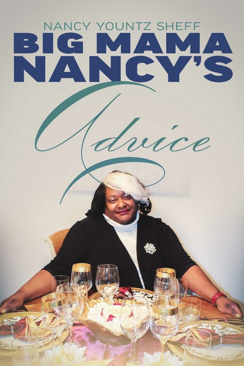 Big Mama Nancy's Advice -  Nancy Yountz-Sheff