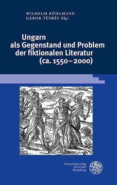 Ungarn als Gegenstand und Problem der fiktionalen Literatur (ca. 1550-2000) - 