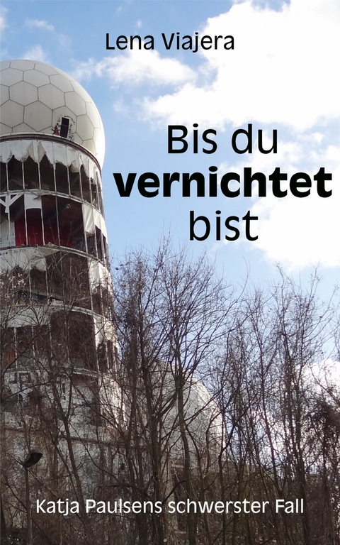 Bis du vernichtet bist - Lena Viajera