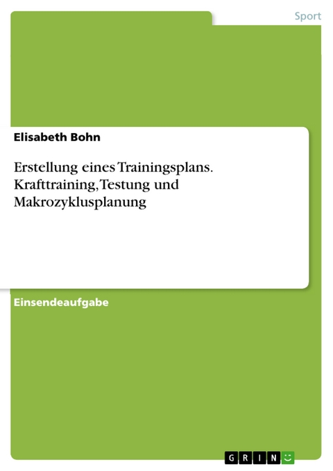 Erstellung eines Trainingsplans. Krafttraining, Testung und Makrozyklusplanung - Elisabeth Bohn