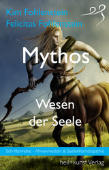Mythos - Wesen der Seele - Kim Fohlenstein, Felicitas Fohlenstein