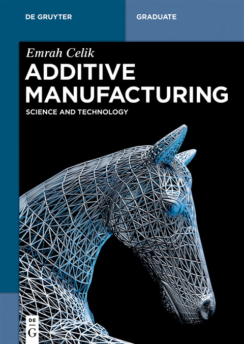 Additive Manufacturing -  Emrah Celik