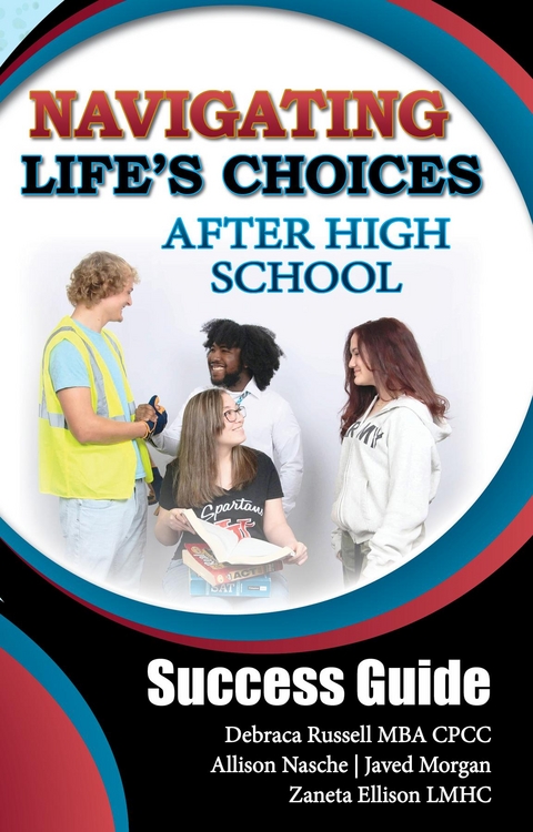 Navigating Life's Choices After High School - Allison Haviland, Debraca Russell MBA CPCC, Javed  Morgan 4. Zaneta Ellison LMHC