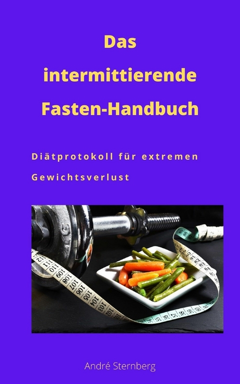 Das intermittierende Fasten-Handbuch - Andre Sternberg