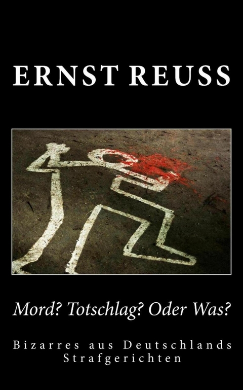 Mord? Totschlag? Oder was? - Ernst Reuß