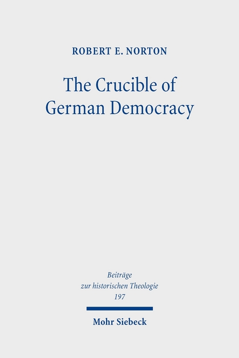 The Crucible of German Democracy -  Robert E. Norton