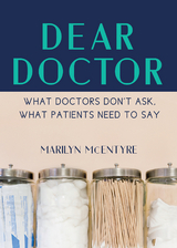 Dear Doctor: What Doctors Don't Ask, What Patients Need to Say -  Marilyn McEntyre