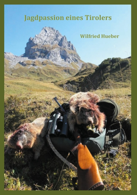 Jagdpassion eines Tirolers - Wilfried Hueber