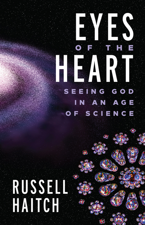 Eyes of the Heart: Seeing God in an Age of Science -  Russell Haitch