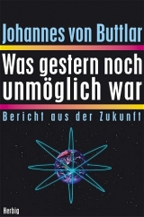 Was gestern noch unmöglich war - Johannes von Buttlar