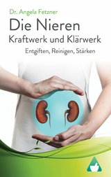 Die Nieren – Kraftwerk und Klärwerk - Dr. Angela Fetzner
