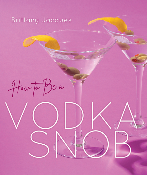 How to Be a Vodka Snob - Brittany Jacques